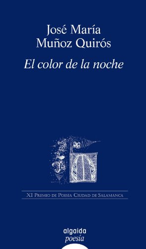 El color de la noche: Premio de Poesía Ciudad de Salamanca 2008 (Algaida Literaria-poesia-premio De Poesia Ciudad De Salamanca) (Spanish Edition)