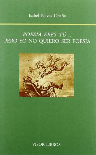 "Poesía eres tú...Poesía eres tú... pero yo no quiero ser poesía" pero yo no quiero ser poesía