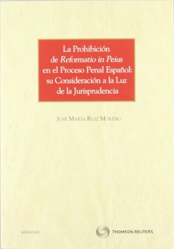 La prohibición de "Reformatio in Peius" en el proceso penal español : su consideración a la luz de la jurisprudencia