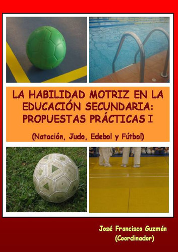 LA HABILIDAD MOTRIZ EN LA EDUCACIÓN SECUNDARIA: PROPUESTAS PRÁCTICAS I (Spanish Edition)