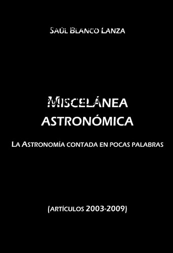 Miscelánea astronómica. La Astronomía contada en pocas palabras (artículos 2003-2009) (Spanish Edition)