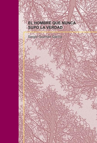 EL HOMBRE QUE NUNCA SUPO LA VERDAD (Spanish Edition)