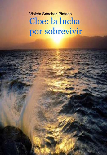 Cloe: la lucha por sobrevivir (Spanish Edition)