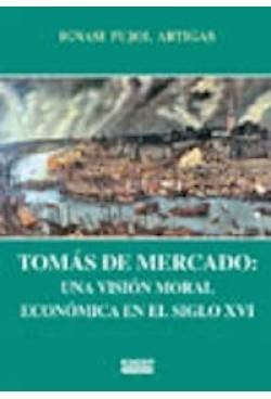 Tomás de Mercado: Una visión moral económica en el siglo XVI