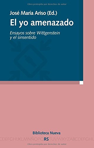 El yo amenazado: Ensayos sobre Wittgenstein y el sinsentido