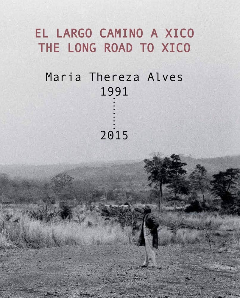 El largo camino a Xico The long road to Xico : Maria Thereza Alves, 1991-2015 : [exposición]