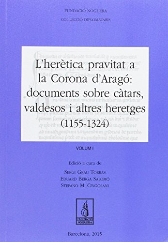 L'herètica pravitat a la Corona d'Aragó: documents sobre càtars, valdesos i altres heretges (1155-1324) Volum II (Fundació Noguera) (Catalan Edition)