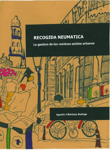 Recogida neumatica. Gestion de los residuos solidos urbanos (Spanish Edition)