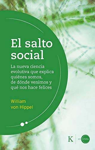 El salto social La nueva ciencia evolutiva que explica quiénes somos, de dónde venimos qué nos hace felices