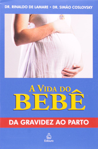 A Vida Do Bebê. Da Gravidez Ao Parto (Em Portuguese do Brasil)