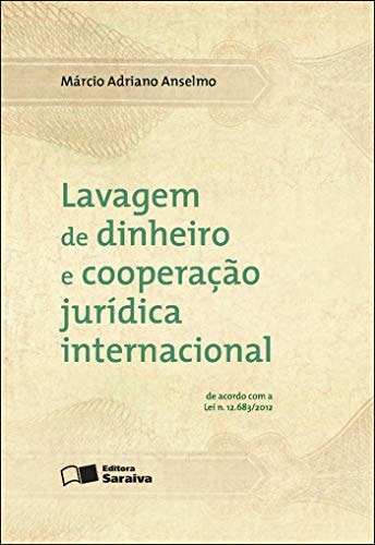 Lavagem de dinheiro e cooperação jurídica internacional de acordo com a Lei n. 12,683/2012