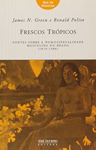 Frescos Tropicos: Fontes Sobre A Homossexualidade (Em Portugues do Brasil)