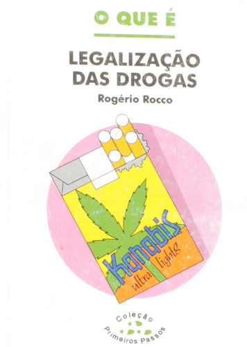 Que E Legalizacao Das Drogas, O - Primeiros Passos