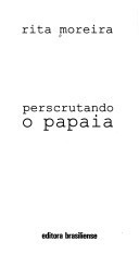 PERSCRUTANDO O PAPAIA