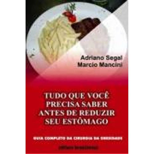 Tudo que Você Precisa Saber Antes de Reduzir Seu Estômago. Guia Completo da Cirurgia da Obesidade