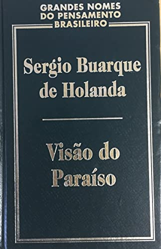 VISAO DO PARAISO : OS MOTIVOS EDENICOS NO DESCOBRIMENTO E COLONIZACAO DO BRASIL