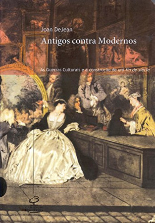 Antigos contra Modernos: as guerras culturais e a construção de um fin de siècle