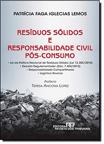 Resíduos sólidos e responsabilidade civil pós-consumo Lei da política nacional de resíduos sólidos (Lei 12,305/2010), Decreto regulamentador (Dec. 7,404/2010), Responsabilidade compartilhada, logística reversa