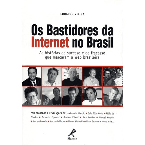 Os bastidores da internet no Brasil : as histórias de sucesso e de fracasso que marcaram a web brasileira.
