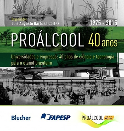 Universidades e empresas 40 anos de ciência e tecnologia para o etanol brasileiro