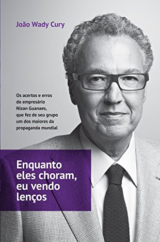 Enquanto eles choram, eu vendo lenços os acertos e erros do empresário Nizan Guanaes, que fez de seu grupo um dos maiores da propaganda mundial