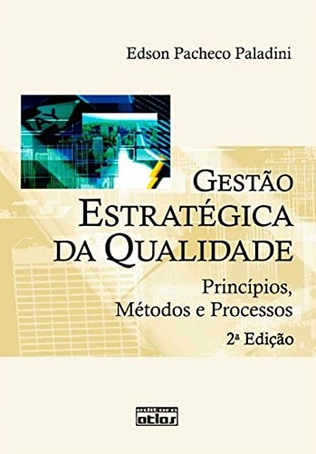 Gestão estratégica da qualidade princípios, métodos e processos