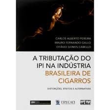 A tributação do IPI na indústria brasileira de cigarros distorções, efeitos e alternativas