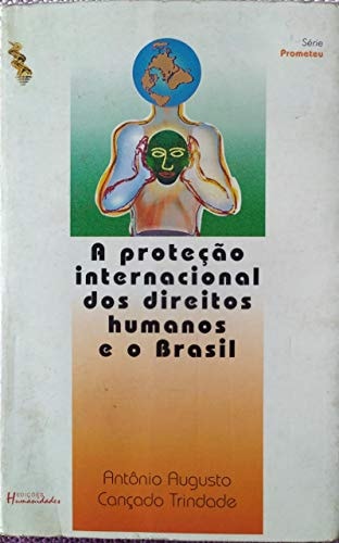 A proteção internacional dos direitos humanos e o Brasil, 1948-1997 as primeiras cinco décadas