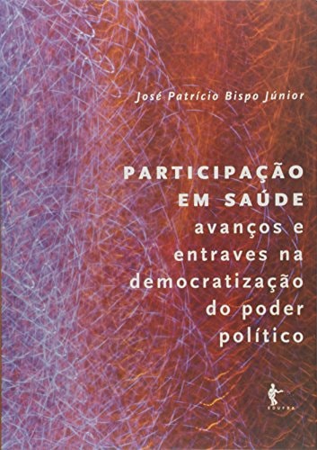 Participação em saúde avanços e entraves na democratização do poder político