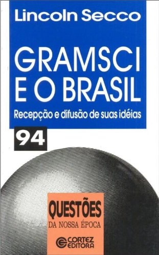 Gramsci E O Brasil. Recepção E Difusão De Suas Idéias - Coleção Questões Da Nossa Época. Volume 94 (Em Portuguese do Brasil)