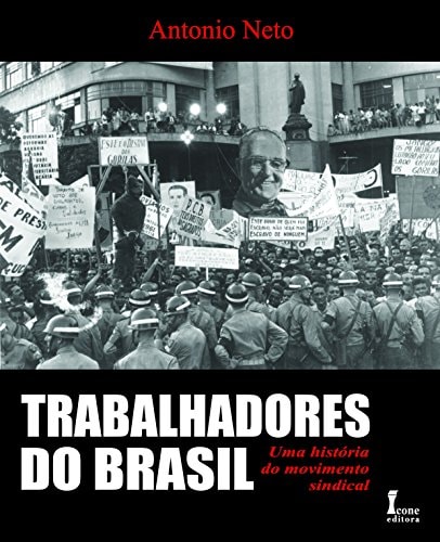Trabalhadores do Brasil uma história do movimento sindical