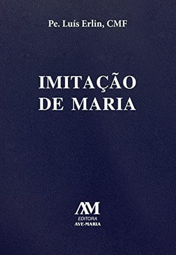 IMITAÇÃO DE MARIA: O SEGREDO DE SERMOS AGRACIADOS POR DEUS