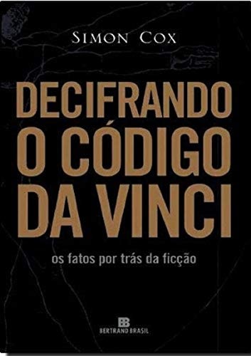 Decifrando o código Da Vinci is fatos por trás da ficção
