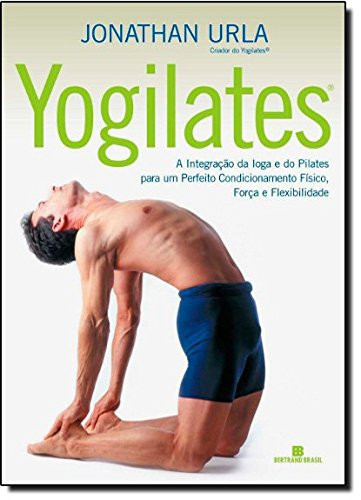 Yogilates a integração da loga e do pilates para um perfeito condicionamento físico, força e flexibilidade
