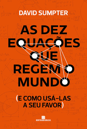 As dez equações que regem o mundo E como usá-las a seu favor