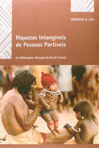 Riquezas Intang’veis de Pessoas Part’veis: Os Mebengokre ( Kayapo) do Brasil Central