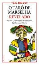 O Tarô de Marselha Revelado Um Guia Completo para o seu Simbolismo, Significados e Métodos