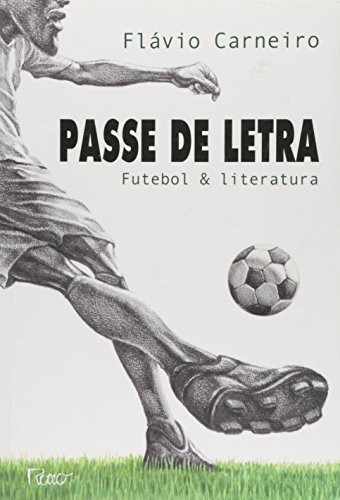 Passe de letra : futebol e literatura.