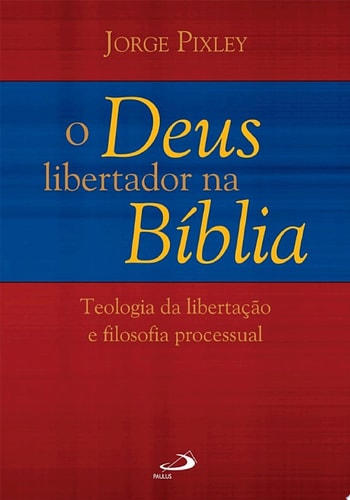 O Deus libertador na Bíblia Teologia da libertação e Filosofia processual
