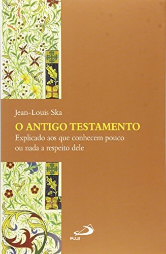 Antigo Testamento, O: Explicado aos que Conhecem Pouco ou Nada a Respeito Dele