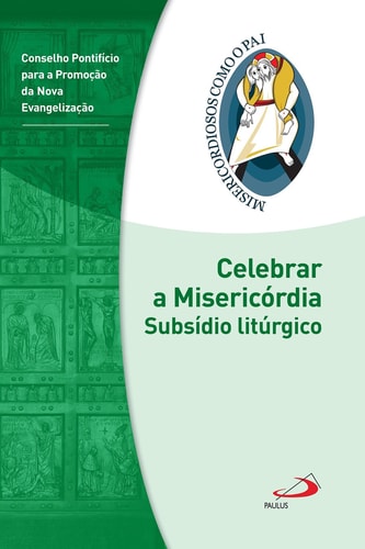 Celebrar a misericórdia - Subsídio litúrgico - Jubileu da Misericórdia - 2015 | 2016