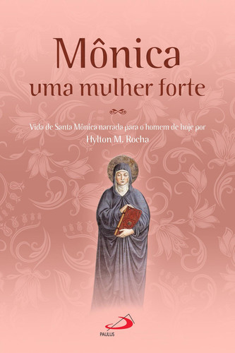 Mônica uma mulher forte - Vida de Santa Mônica narrada para o homem de hoje