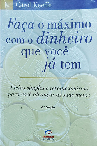 Faça o Máximo com o Dinheiro que Você Já Tem