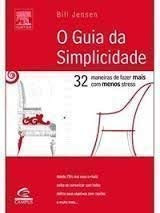O guia da simplicidade: 32 maneiras de fazer mais com menos estresse