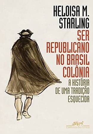Ser republicano no Brasil Colônia: a história de uma tradição esquecida
