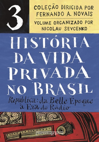 História da vida privada no Brasil – Vol. 3 (Edição de bolso) República: da Belle Époque à Era do Rádio