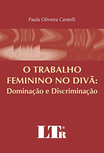 O Trabalho Feminino no Divã. Dominação e Discriminação (Em Portuguese do Brasil)
