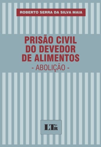 Prisão civil do devedor de alimentos abolição