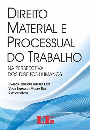 Direito material e processual do trabalho na perspectiva dos direitos humanos
