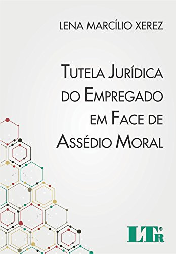 Tutela jurídica do empregado em face de assédio moral